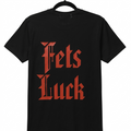 Fets Luck Tee