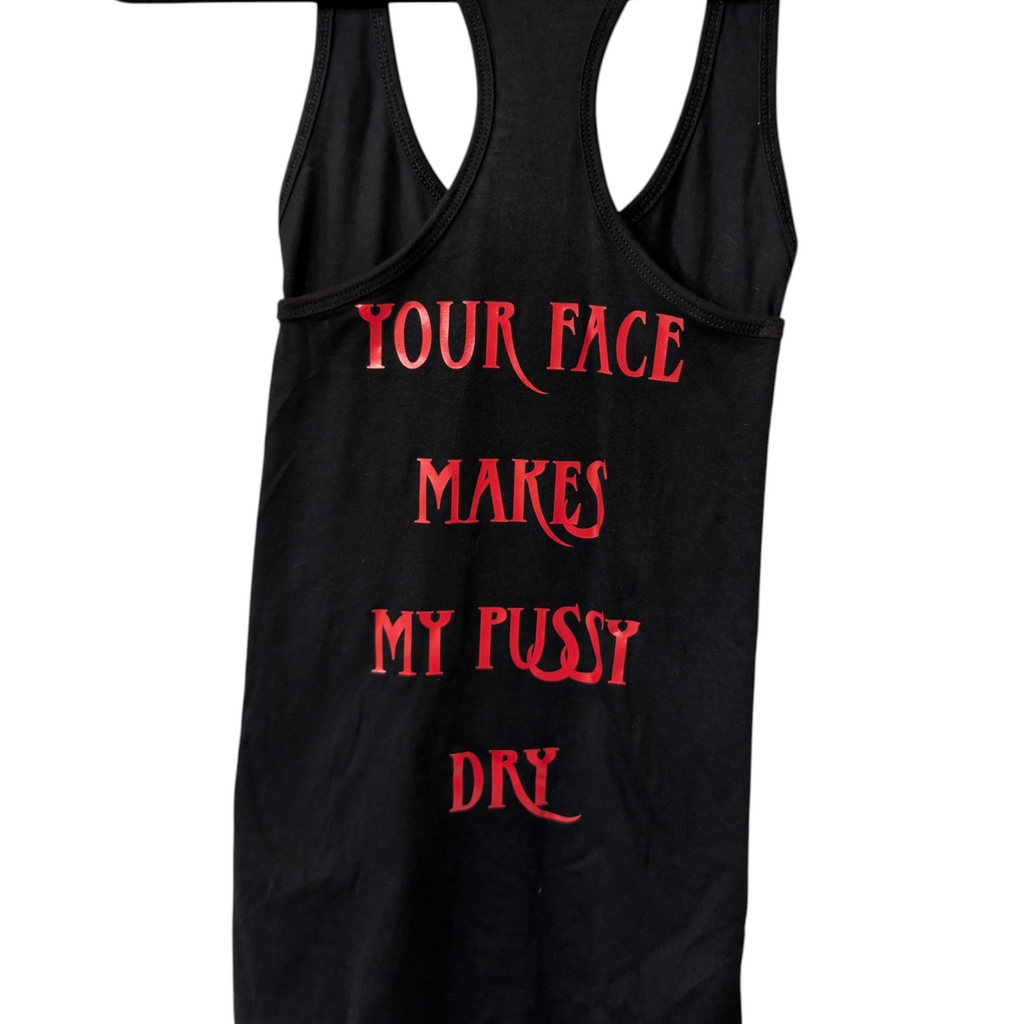 Your Face Makes My Pussy Dry Tank